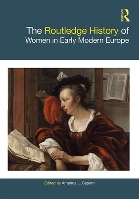 The Routledge History of Women in Early Modern Europe by Capern, Amanda L.