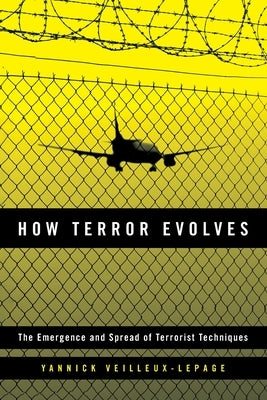 How Terror Evolves: The Emergence and Spread of Terrorist Techniques by Veilleux-Lepage, Yannick