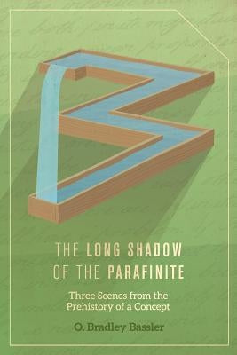 The Long Shadow of the Parafinite: Three Scenes from the Prehistory of a Concept by Bassler, O. Bradley