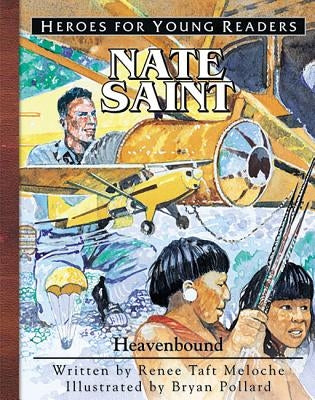 Nate Saint Heavenbound (Heroes for Young Readers) by Meloche, Renee