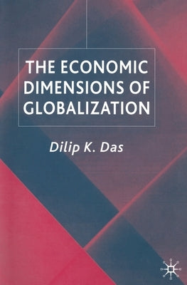 The Economic Dimensions of Globalization by Das, D.