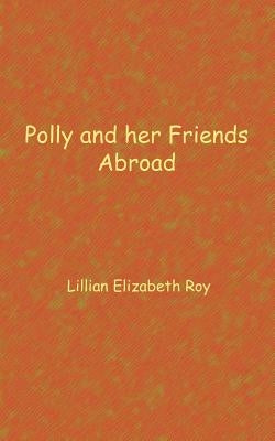 Polly and her friends abroad by Roy, Lillian Elizabeth