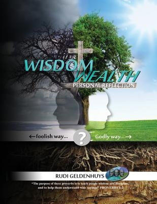 Wisdom Wealth: Personal Reflection by Geldenhuys, Rudi