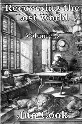 Recovering The Lost World, Volume 3 by Cook, Jno