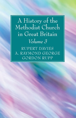 A History of the Methodist Church in Great Britain, Volume Three by Davies, Rupert E.