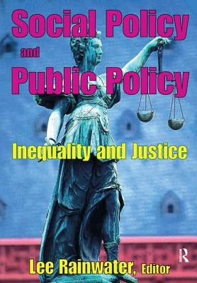Social Policy and Public Policy: Inequality and Justice by Rainwater, Lee