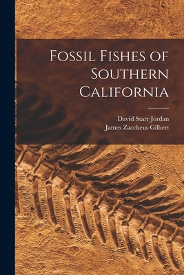 Fossil Fishes of Southern California by Jordan, David Starr