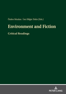 Environment and Fiction: Critical Readings by Sözalan, Özden