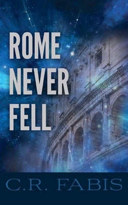 Rome Never Fell by Fabis, C. R.