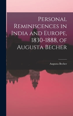 Personal Reminiscences in India and Europe, 1830-1888, of Augusta Becher by Becher, Augusta 1830-1909