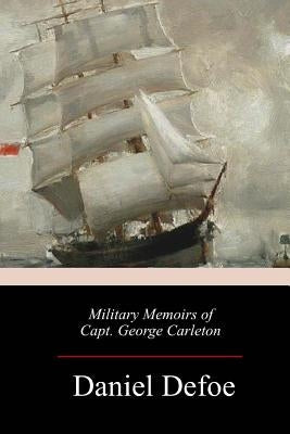 Military Memoirs of Capt. George Carleto by Defoe, Daniel