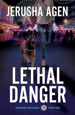 Lethal Danger: A Christian K-9 Suspense by Agen, Jerusha