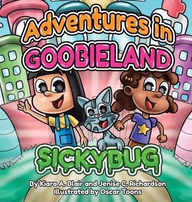 Adventures in Goobieland: Sickybug by Blair, Kiara A.
