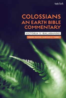 Colossians: An Earth Bible Commentary: An Eco-Stoic Reading by Balabanski, Victoria S.