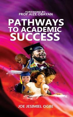 Pathways to Academic Success by Ogbe, Joe Jesimiel