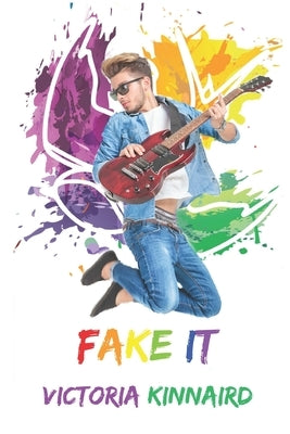 Fake It: The Keswick Chronicles Book 1 by Kinnaird, Victoria