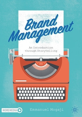 Brand Management: An Introduction Through Storytelling by Mogaji, Emmanuel