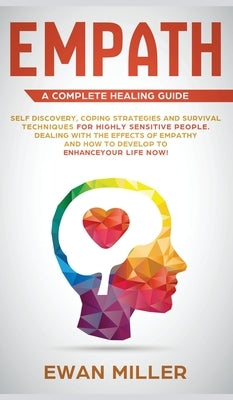Empath - A Complete Healing Guide: Self discovery, coping strategies and survival techniques for highly sensitive people. Dealing with the effects of by Miller, Ewan