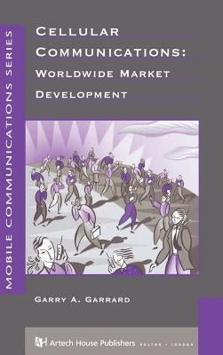 Cellular Communications: Worldwide Market Development by Garrard, Garry a.