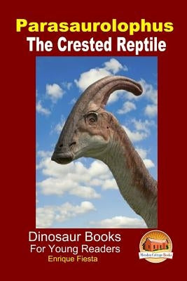 Parasaurolophus - The Crested Reptile by Davidson, John