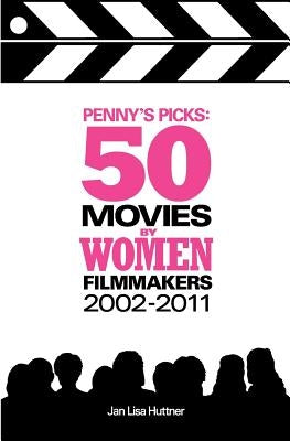 Penny's Picks: 50 Movies by Women Filmmakers by Huttner, Jan Lisa