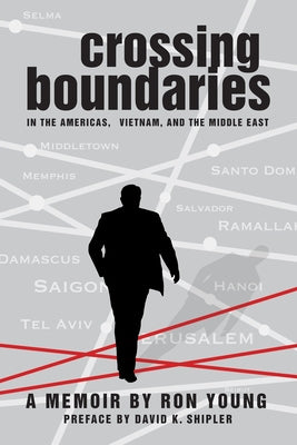 Crossing Boundaries in the Americas, Vietnam, and the Middle East: A Memoir by Young, Ron