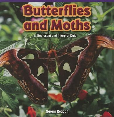 Butterflies and Moths: Represent and Interpret Data by Reagan, Naomi
