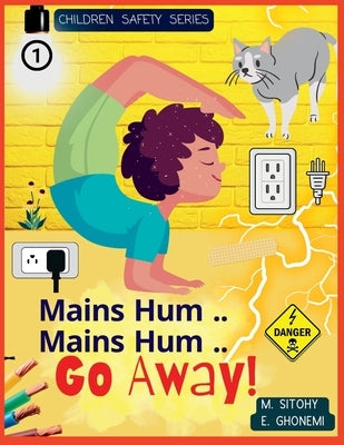 Mains Hum..Mains Hum Go Away!: Body Safety for Children (Electricity) by Ghonemi, E.