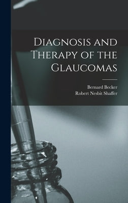 Diagnosis and Therapy of the Glaucomas by Becker, Bernard 1920-