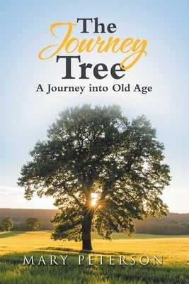 The Journey Tree: A Journey into Old Age by Peterson, Mary