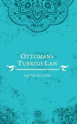 Ottoman and Turkish Law by Öztürk, Fatih