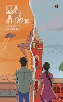 Utopian Madras & the Herald of the Worlds by Ungal Madrasi