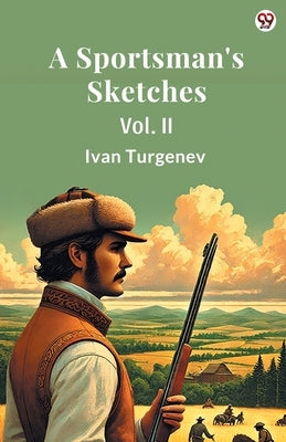 A Sportsman's Sketches Vol. II by Turgenev, Ivan