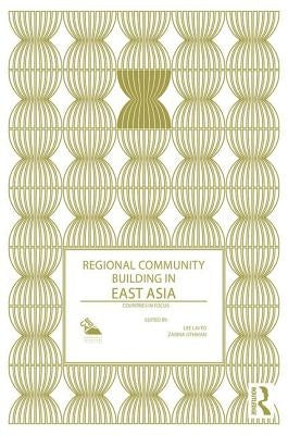 Regional Community Building in East Asia: Countries in Focus by Lee Lai to