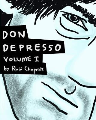Don Depresso, Volume I: Comics About a Depressed Guy by Chapnik, Ruji
