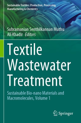 Textile Wastewater Treatment: Sustainable Bio-Nano Materials and Macromolecules, Volume 1 by Muthu, Subramanian Senthilkannan