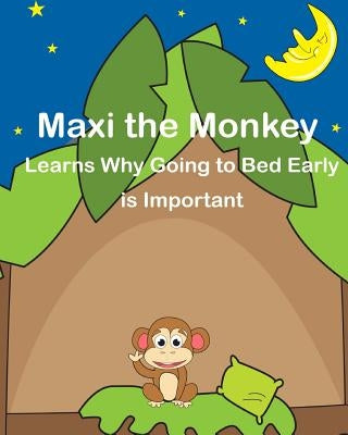 Maxi the Monkey learns why Going to Bed Early is Important: The Safari Children's Books on Good Behavior by Santos, Carriel Ann