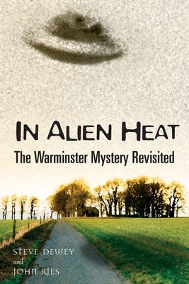 In Alien Heat: The Warminster Mystery Revisited by Dewey, Steve