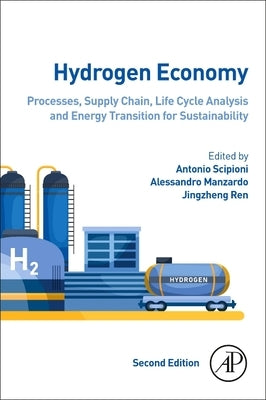 Hydrogen Economy: Processes, Supply Chain, Life Cycle Analysis and Energy Transition for Sustainability by Scipioni, Antonio