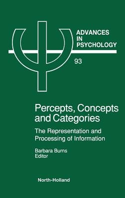Percepts, Concepts and Categories: The Representation and Processing of Information Volume 93 by Burns, B.