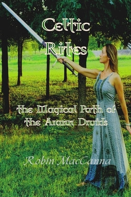 Celtic Rites the Magical Path of the Arann Druids by Pagano, Jean Drum