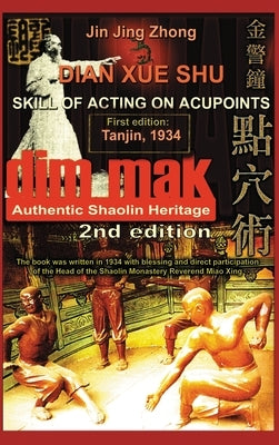 Authentic Shaolin Heritage. Dian Xue Shu (Dim Mak). Skill of Acting on Acupoints: (2nd Edition) by Jing Zhong, Jin