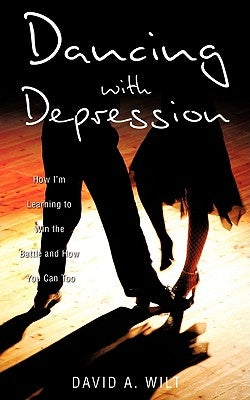 Dancing with Depression by Wilt, David A.