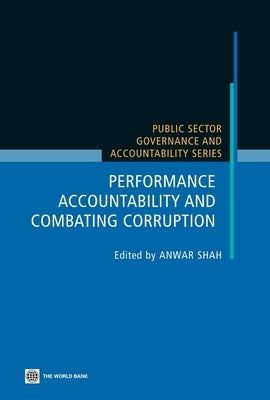 Performance Accountability and Combating Corruption by Shah, Anwar