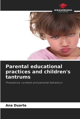 Parental educational practices and children's tantrums by Duarte, Ana