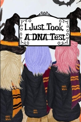 I Just Took a DNA Test: I'm 100% Witch Journal To Write In Notes, Memories Of Halloween Witchery, Haunted House Stories, Bewitched Poems & Quotes by Willow, Hazle