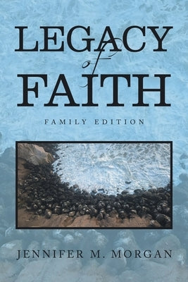 Legacy of Faith: Family Edition by Morgan, Jennifer M.