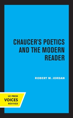 Chaucer's Poetics and the Modern Reader by Jordan, Robert M.