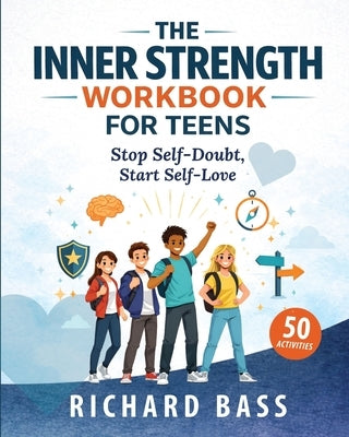 The Inner Strength Workbook for Teens by Bass, Richard