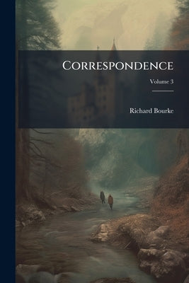 Correspondence: Between the Year 1744, and the Period of his Decease, in 1797. Edited by Charles William, Earl Fitzwilliam and Sir Richard Bourke; Vol by Bourke, Richard